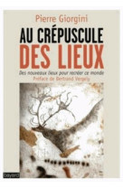 AU CREPUSCULE DES LIEUX - GIORGINI PIERRE - Bayard