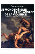 MONOTHEISME ET LE LANGAGE DE LA VIOLENCE - ASSMANN JAN - BAYARD CULTURE