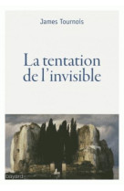 TENTATION DE L-INVISIBLE (LA) - JAMES TOURNOIS - BAYARD CULTURE