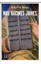 NOS RACINES JUIVES - NOUIS ANTOINE - BAYARD CULTURE