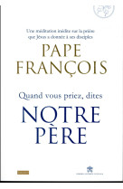 QUAND VOUS PRIEZ DITES NOTRE PERE - PAPE FRANCOIS - BAYARD CULTURE