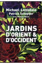 JARDINS D-ORIENT ET D-OCCIDENT - LONSDALE MICHAEL - BAYARD CULTURE