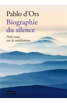 BIOGRAPHIE DU SILENCE - D-ORS PABLO - BAYARD CULTURE