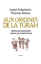 AUX ORIGINES DE LA TORAH / NOUVELLES RENCONTRES NOUVELLES PERSPECTIVES - FINKELSTEIN ISRAEL - BAYARD CULTURE