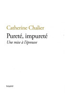 PURETE, IMPURETE / UNE MISE A L-EPREUVE - CHALIER CATHERINE - BAYARD CULTURE