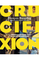 CRUCIFIXION - BOESPFLUG FRANCOIS - BAYARD CULTURE