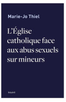 EGLISE CATHOLIQUE FACE AUX ABUS SEXUELS SUR MINEURS - THIEL MARIE JO - BAYARD CULTURE