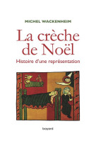 CRECHE DE NOEL / HISTOIRE D-UNE REPRESENTATION - WACKENHEIM MICHEL - BAYARD CULTURE