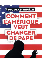 COMMENT L-AMERIQUE VEUT CHANGER DE PAPE - SENEZE NICOLAS - BAYARD CULTURE