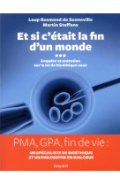 ET SI C-ETAIT LA FIN D-UN MONDE. ENQUETE ET ENTRETIEN SUR LA LOI DE BIOETHIQUE - LOUP BESMOND DE SENNEVILLE MAR - BAYARD CULTURE