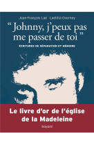 JOHNNY, J-PEUX PAS ME PASSER DE TOI. ECRITURES DE SEPARATION ET MEMOIRE - LAE/OVERNEY - BAYARD CULTURE