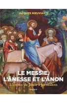 LE MESSIE, L-ANESSE ET L-ANON. L-ENTREE DE JESUS A JERUSALEM - XXX - BAYARD CULTURE