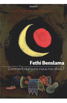 COMMENT REALISONS-NOUS NOS REVES ? - BENSLAMA FETHI - BAYARD CULTURE