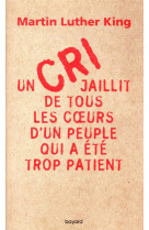 UN CRI JAILLIT DE TOUS LES COEURS D-UN PEUPLE QUI A ETE TROP PATIENT - KING MARTIN LUTHER - BAYARD CULTURE