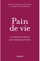 PAIN DE VIE / LA COMMUNION PORTEE AUX MALADES PAR LES LAICS -   - BAYARD ADULTE