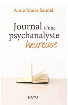 JOURNAL D-UNE PSYCHANALYSTE HEUREUSE - SAUNAL ANNE-MARIE - Payot