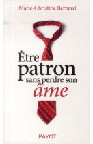 ETRE PATRON SANS PERDRE SON AME - BERNARD MARIE-CHRIST - Payot