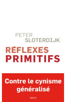 REFLEXES PRIMITIFS - CONSIDERATIONS PSYCHOPOLITIQUES SUR LES INQUIETUDES EUROPEENNES - SLOTERDIJK PETER/MAN - PAYOT POCHE