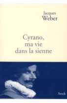 CYRANO, MA VIE DANS LA SIENNE - WEBER JACQUES - STOCK