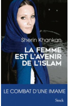 LA FEMME EST L-AVENIR DE L-ISLAM - KHANKAN SHERIN - NC