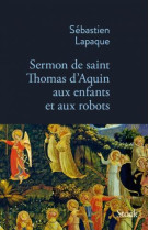 SERMON DE SAINT THOMAS D-AQUIN AUX ENFANTS ET AUX ROBOTS - LAPAQUE SEBASTIEN - STOCK