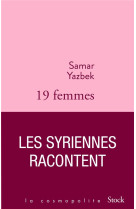 DIX-NEUF FEMMES, LES SYRIENNES RACONTENT - YAZBEK SAMAR - STOCK