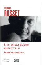 JOIE EST PLUS PROFONDE QUE LA TRISTESSE - ENTRETIENS AVEC ALEXANDRE LACROIX - ROSSET/LACROIX - STOCK