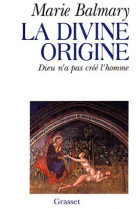 DIVINE ORIGINE DIEU N-A PAS CREE L-HOMME - BALMARY MARIE - GRASSET