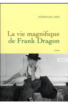 VIE MAGNIFIQUE DE FRANK DRAGON - ARFI STEPHANE - Grasset