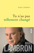 TU N-AS PAS TELLEMENT CHANGE - LAMBRON MARC - Grasset