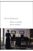 DANS CE JARDIN QU-ON AIMAIT - QUIGNARD PASCAL - Grasset