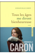 TOUS LES AGES ME DIRONT BIENHEUREUSE - CARON EMMANUELLE - GRASSET