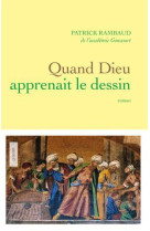 QUAND DIEU APPRENAIT LE DESSIN - RAMBAUD PATRICK - GRASSET