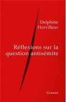 REFLEXIONS SUR LA QUESTION ANTISEMITE - HORVILLEUR DELPHINE - GRASSET