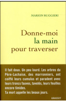 DONNE-MOI LA MAIN POUR TRAVERSER - RUGGIERI MARION - GRASSET