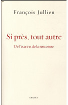 SI PRES, TOUT AUTRE - JULLIEN FRANCOIS - GRASSET