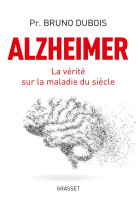 ALZHEIMER : LA VERITE SUR LA MALADIE DU SIECLE - DUBOIS BRUNO - GRASSET