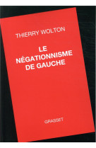 NEGATIONNISME DE GAUCHE - WOLTON THIERRY - GRASSET