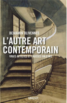 AUTRE ART CONTEMPORAIN - VRAIS ARTISTES ET FAUSSES VALEURS - OLIVENNES BENJAMIN - GRASSET