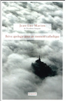 BREVE APOLOGIE POUR UN MOMENT CATHOLIQUE - MARION JEAN-LUC - GRASSET