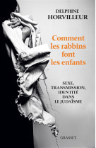 COMMENT LES RABBINS FONT LES ENFANTS - HORVILLEUR DELPHINE - Grasset