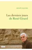 DERNIERS JOURS DE RENE GIRARD - CHANTRE BENOIT - Grasset