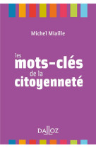 MOTS-CLES DE LA CITOYENNETE - NOUVEAUTE - MIAILLE MICHEL - DALLOZ