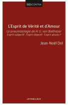 L ESPRIT DE VERITE ET D AMOUR, LA PNEUMATOL OGIE DE H U VON BALTHASAR - DOL JEAN-NOEL - Lethielleux