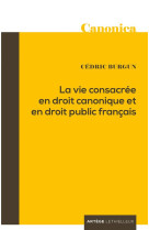 VIE CONSACREE EN DROIT CANONIQUE ET EN DROIT PUBLIC FRANCAIS - BURGUN CEDRIC - Artège