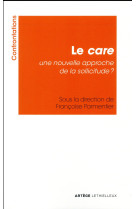 CARE, UNE NOUVELLE APPROCHE DE LA SOLLICITUDE - ASSOCIATION CONFRONT - Lethielleux