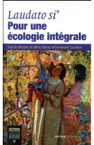 LAUDATO SI- : POUR UNE ECOLOGIE INTEGRALE - DANROC GILLES - Lethielleux