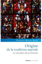 ORIGINE DE LA TRADITION MARIALE - RIGOT FRANCOIS-MICHE - LETHIELLEUX