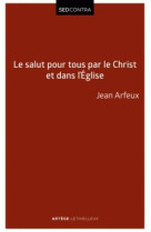 SALUT POUR TOUS PAR LE CHRIST ET DANS L-EGLISE - JEAN ARFEUX - LETHIELLEUX