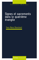 SIGNES ET SACREMENTS DANS LE QUATRIEME EVANGILE - BLANCHARD YVES-MARIE - LETHIELLEUX